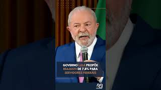 GOVERNO LULA PROPÕE REAJUSTE DE 78 PARA SERVIDORES FEDERAIS [upl. by Perrine]