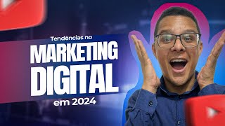 As Principais Tendências para o Marketing Digital em 2024 🎉 [upl. by Notsgnik]