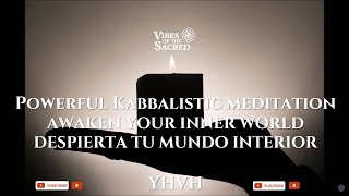 Powerful Kabbalistic meditation  AWAKEN YOUR INNER WORLD  YHVH [upl. by Minnnie]