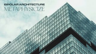 BIPOLAR ARCHITECTURE  Metaphysicize  Official Video [upl. by Itsuj]