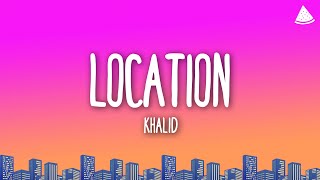 Khalid  Location Lyrics [upl. by Vic]