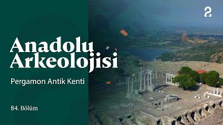 Anadolu Arkeolojisi  Pergamon Antik Kenti  84 Bölüm trt2 [upl. by Lesya]