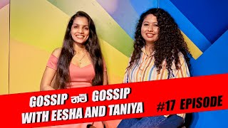 GOSSIP නම් GOSSIP WITH EESHA AND TANIYA  17EPISODE [upl. by Nyleikcaj982]