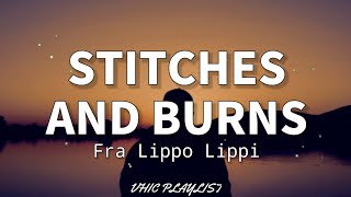 Stitches And Burns  Fra Lippo Lippi Lyrics🎶 [upl. by Gingras]