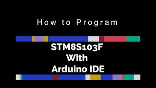 How to Program STM8S103F With Arduino IDE [upl. by Olzsal]