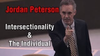 Jordan Peterson  Intersectionality amp The Individual [upl. by Ailet625]