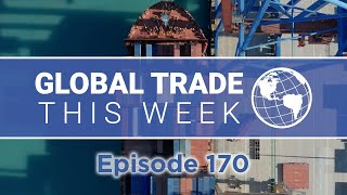 Global Trade This Week – Episode 170 [upl. by Romilda]