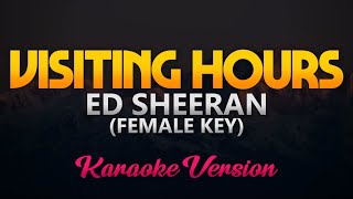 Ed Sheeran  Visiting Hours Karaoke Female Key [upl. by Ayekel591]