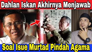 TERUNGKAP‼️ INI JAWABAN DAHLAN ISKAN SOAL ISUE DIRINYA MURTAD PINDAH AGAMA [upl. by Lemej]