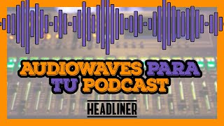 Headliner  Herramienta para añadir ondas de audio a tu PODCAST Audio Waves  Tutorial Headliner [upl. by Reffineg379]