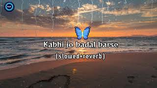 kabhi jo badal barse 😍lofi slowed reverb full song 🎵 subscribe for more videos 📷 thankyou [upl. by Gabe]