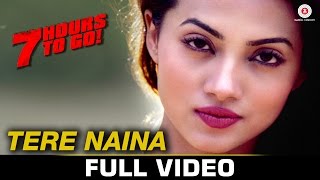 Tere Naina  Full Video  7 Hours To Go  Mohammad Irfan amp Sarodee Borah  Shiv Pandit amp Natasa S [upl. by Urbannai]