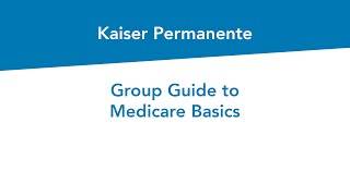 Group Guide to Medicare Basics  Kaiser Permanente [upl. by Seen]