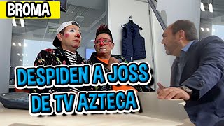 DESPIDEN A JOSS DE TV AZTECA  BROMA LOS DESTRAMPADOS [upl. by Enelyad]