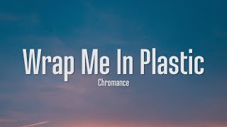 chromance  So wrap me in plastic and make me shine wrap me in plastic Lyrics [upl. by Vanni]