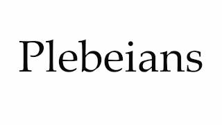 How to Pronounce Plebeians [upl. by Elysee298]