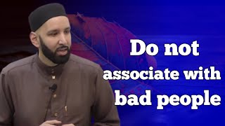 Do not associate with bad peopleDrOmar Suleiman [upl. by Yael]