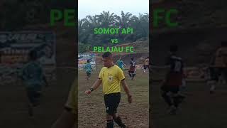 SOMOT API vs PELAJAU FC suasanayangenakdirasakan beritaterkini diantaraduacintahariini [upl. by Schlenger]