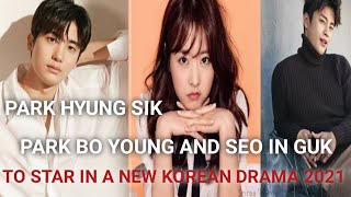 PARK HYUNG SIK AND PARK BO YOUNG AND SEO IN GUK 2021 UPDATE  NEW KOREAN DRAMA 2021 PROJECT [upl. by Temple418]