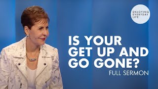 Is Your Get Up and Go GoneFULL SERMON  Joyce Meyer [upl. by Ahaelam]