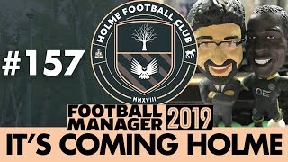 HOLME FC FM19  Part 157  THANK YOU SIR MICK  Football Manager 2019 [upl. by Elak240]