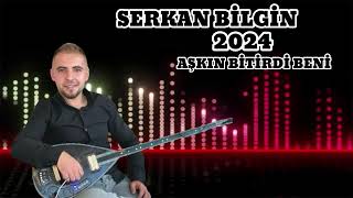 SERKAN BİLGİN  AŞKIN BİTİRDİ BENİ [upl. by Ahsemo]