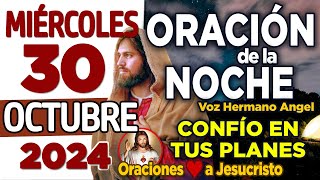 oración de la noche de hoy Miércoles 30 de Octubre de 2024  DANOS PACIENCIA para no desesperar [upl. by Mori]