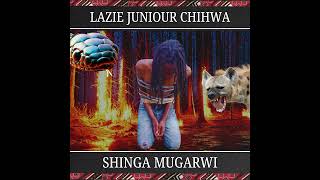 Lazie Junior Chihwa  Shinga Mugarwi [upl. by Enos268]