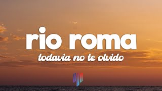 Río Roma  Todavía No Te Olvido LetraLyrics [upl. by Dorrahs]