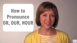 How to Pronounce OR OUR amp HOUR ɔr aʊɚ aʊɚ  English Pronunciation Lesson [upl. by Mallis]