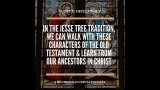 The Christian Circpe Podcast Ep 112 The Jesse Tree Tradition [upl. by Dihsar]