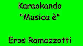 Karaoke Italiano  Musica è  Eros Ramazzotti  Testo [upl. by Tergram]