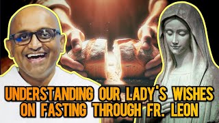 Fr Leon Shares What Our Lady Wants Regarding Fasting [upl. by Yojenitsirk684]