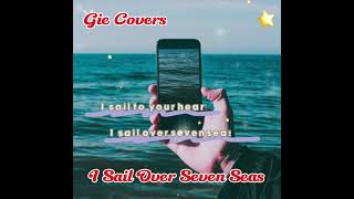 I Sail Over Seven SeasWith LyricsGie☘️Covers [upl. by Arytahs]