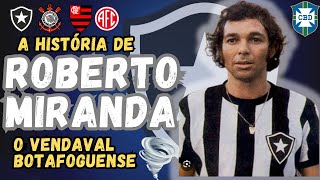 A HISTÓRIA DO VENDAVAL quotROBERTO MIRANDAquot GRANDE ATACANTE DO BOTAFOGO E SELEÇÃO BRASILEIRA [upl. by Coffin629]