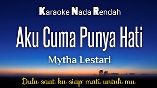 Mytha  Aku Cuma Punya Hati Karaoke Lower Key Nada Rendah [upl. by Powder]