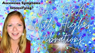 Live QampA with Higher Vibrations Are Ascension Symptoms Increasing [upl. by Tufts]