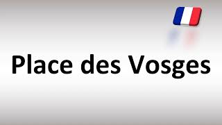 How to Pronounce Place des Vosges French [upl. by Mojgan]