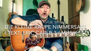 Die kleine Raupe Nimmersatt  Text Eric Carle  Musik   hier interpretiert von Jürgen Fastje [upl. by Mile]