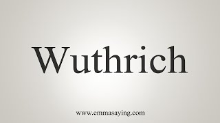 How To Say Wuthrich [upl. by Eneleahs290]