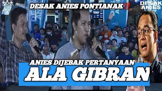 Desak Anies Pontianak‼️ pemuda Pontianak jebak anies dg pertanyaan ala gibran [upl. by Anastasie]