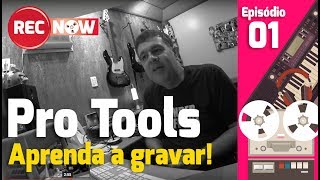 Tutorial Pro Tools  Aprenda como começar a gravar no Pro Tools  Rec Now – Episódio 1 [upl. by Vaasta]