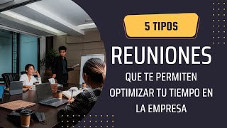 5 tipos de reuniones que Te Permiten optimizar Tu tiempo en la empresa [upl. by Akkire]