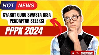 SYARAT GURU SWASTA BISA MENDAFTAR PPPK GURU 2024 [upl. by Xella]