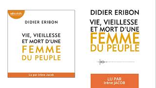 « Vie vieillesse et mort dune femme du peuple » de Didier Eribon lu par Irène Jacob l Livre audio [upl. by Navy688]