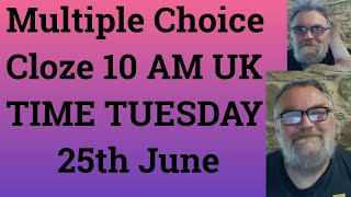 Multiple Choice Cloze 10 AM UK TIME TUESDAY 25th June [upl. by Eerual880]