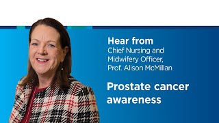 Prostate Cancer Awareness Month  Chief Nursing and Midwifery Officer Prof Alison McMillan [upl. by Oicnecserc]