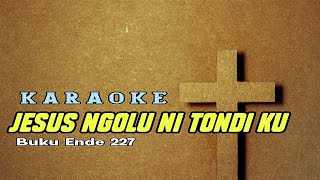 Jesus Ngolu Ni Tondiku Karaoke Buku Ende 227 [upl. by Douville]