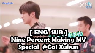 ENG SUB Nine Percent Making MV Behind The Scene Special Cai Xukun [upl. by Colton]