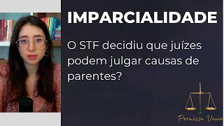 STF DECIDIU QUE JUÍZES PODEM JULGAR CAUSAS DE SEUS PARENTES ADI 5953 [upl. by Bigford]